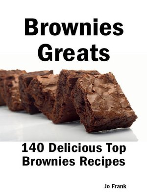cover image of Brownies Greats: 140 Delicious Brownies Recipes: from Almond Macaroon Brownies to White Chocolate Brownies - 140 Top Brownies Recipes